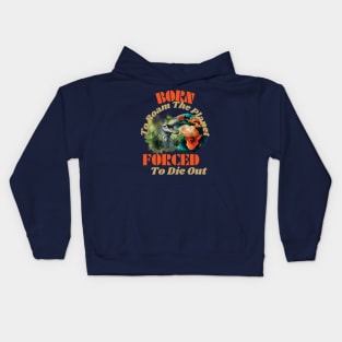 Born to Roam The Planet, Forced to Die Out Kids Hoodie